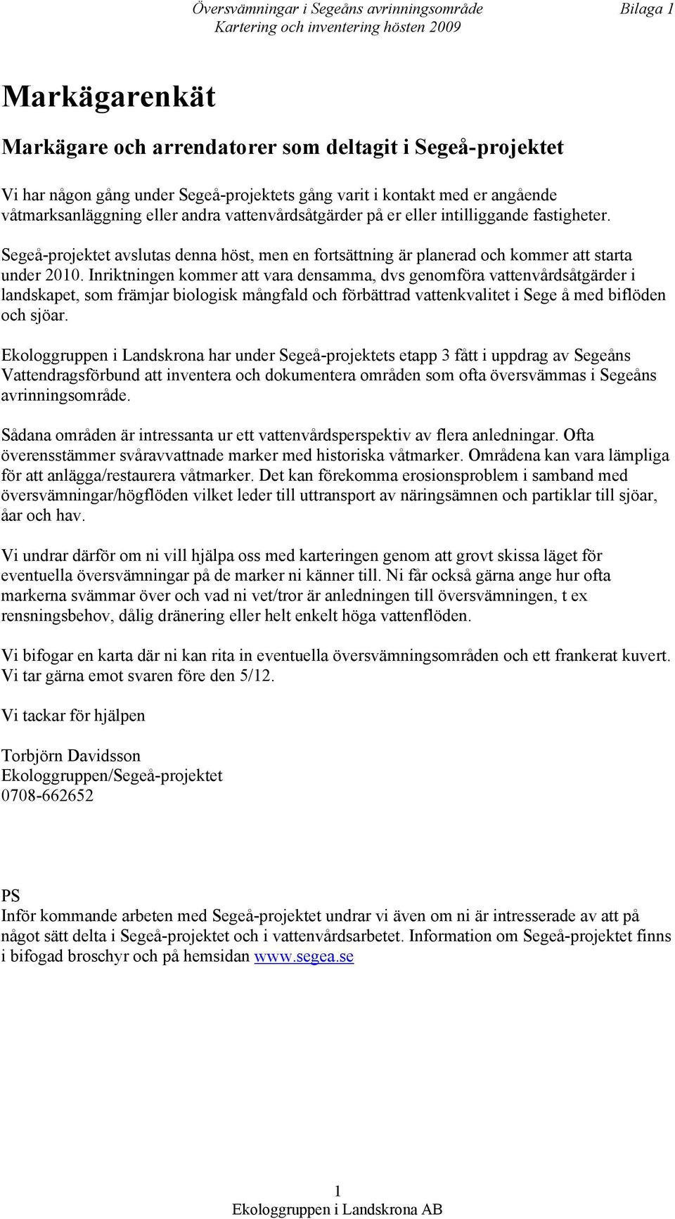 Segeå-projektet avslutas denna höst, men en fortsättning är planerad och kommer att starta under 2010.