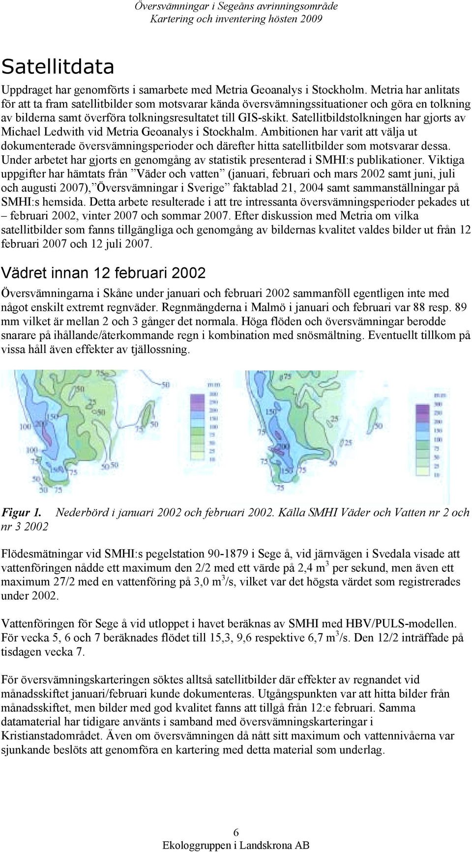 Satellitbildstolkningen har gjorts av Michael Ledwith vid Metria Geoanalys i Stockhalm.