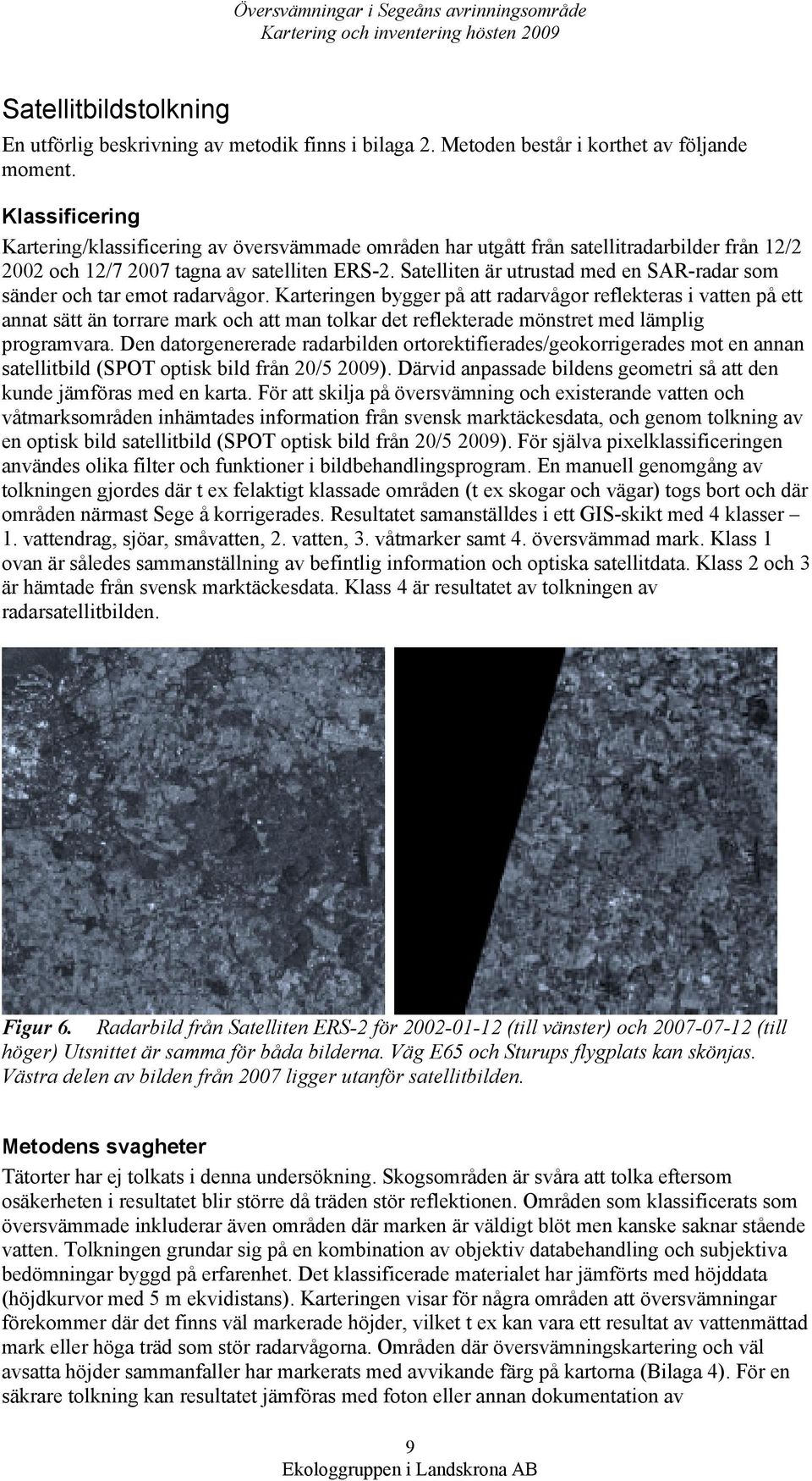Satelliten är utrustad med en SAR-radar som sänder och tar emot radarvågor.