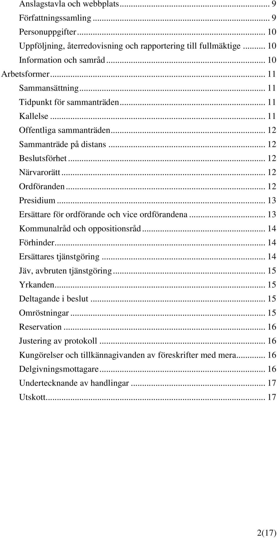 .. 13 Ersättare för ordförande och vice ordförandena... 13 Kommunalråd och oppositionsråd... 14 Förhinder... 14 Ersättares tjänstgöring... 14 Jäv, avbruten tjänstgöring... 15 Yrkanden.