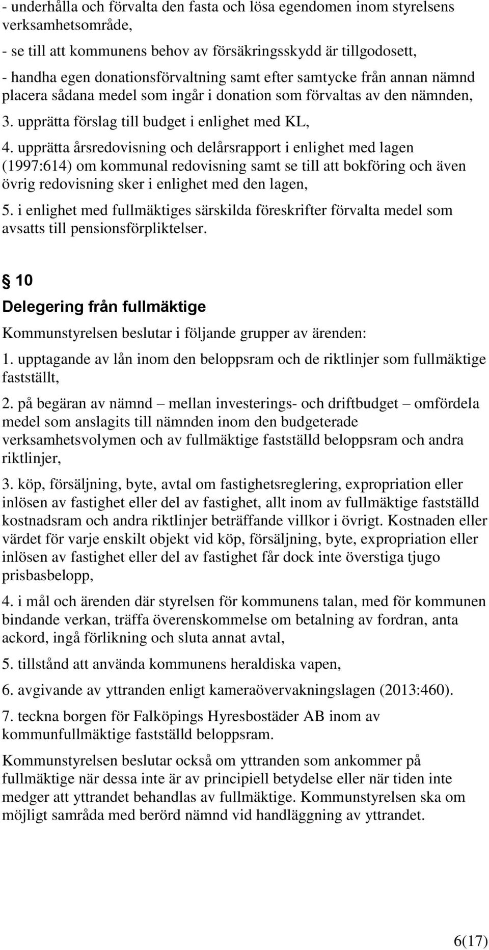 upprätta årsredovisning och delårsrapport i enlighet med lagen (1997:614) om kommunal redovisning samt se till att bokföring och även övrig redovisning sker i enlighet med den lagen, 5.