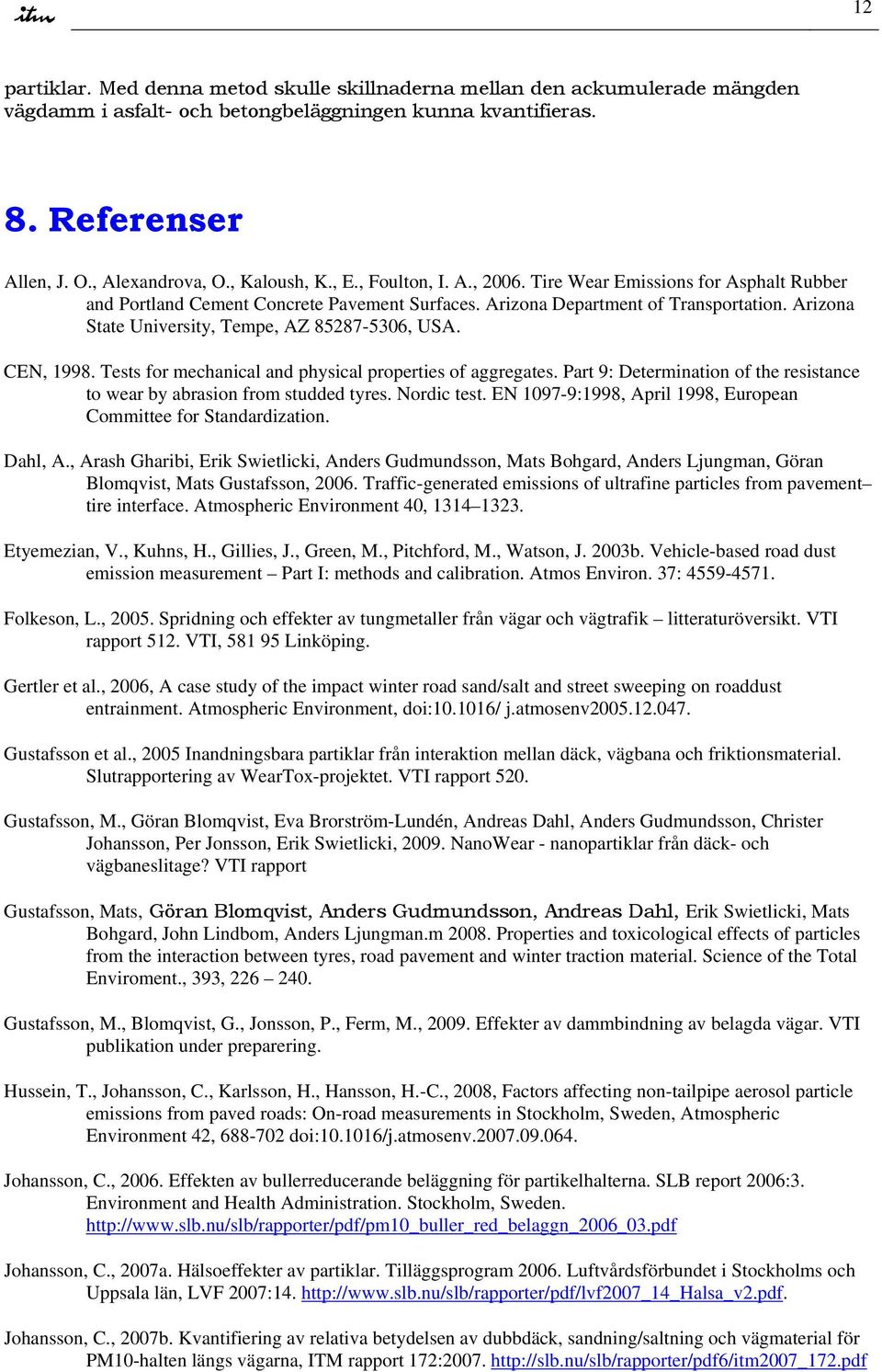 Arizona State University, Tempe, AZ 85287-536, USA. CEN, 1998. Tests for mechanical and physical properties of aggregates.