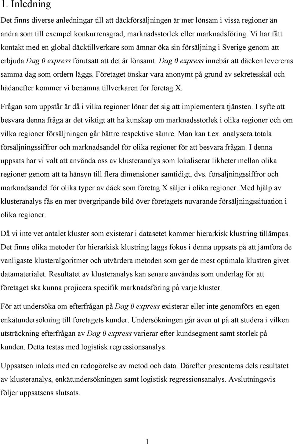 Dag 0 express innebär att däcken levereras samma dag som ordern läggs. Företaget önskar vara anonymt på grund av sekretesskäl och hädanefter kommer vi benämna tillverkaren för företag X.