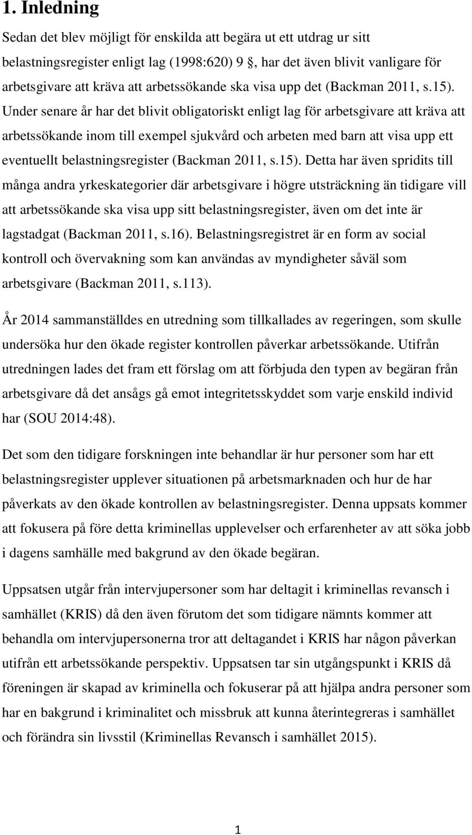 Under senare år har det blivit obligatoriskt enligt lag för arbetsgivare att kräva att arbetssökande inom till exempel sjukvård och arbeten med barn att visa upp ett eventuellt belastningsregister