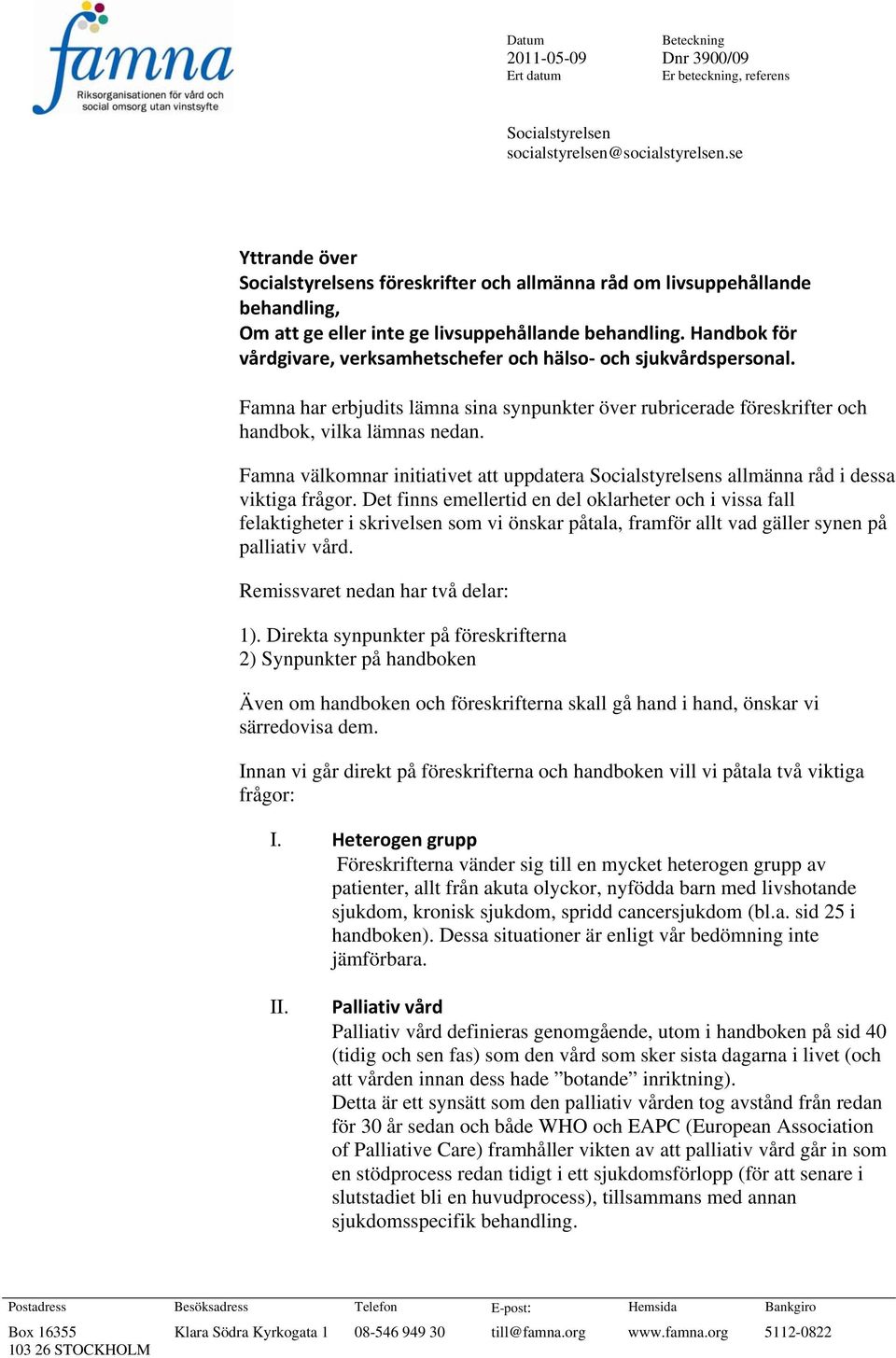 Handbok för vårdgivare, verksamhetschefer och hälso och sjukvårdspersonal. Famna har erbjudits lämna sina synpunkter över rubricerade föreskrifter och handbok, vilka lämnas nedan.