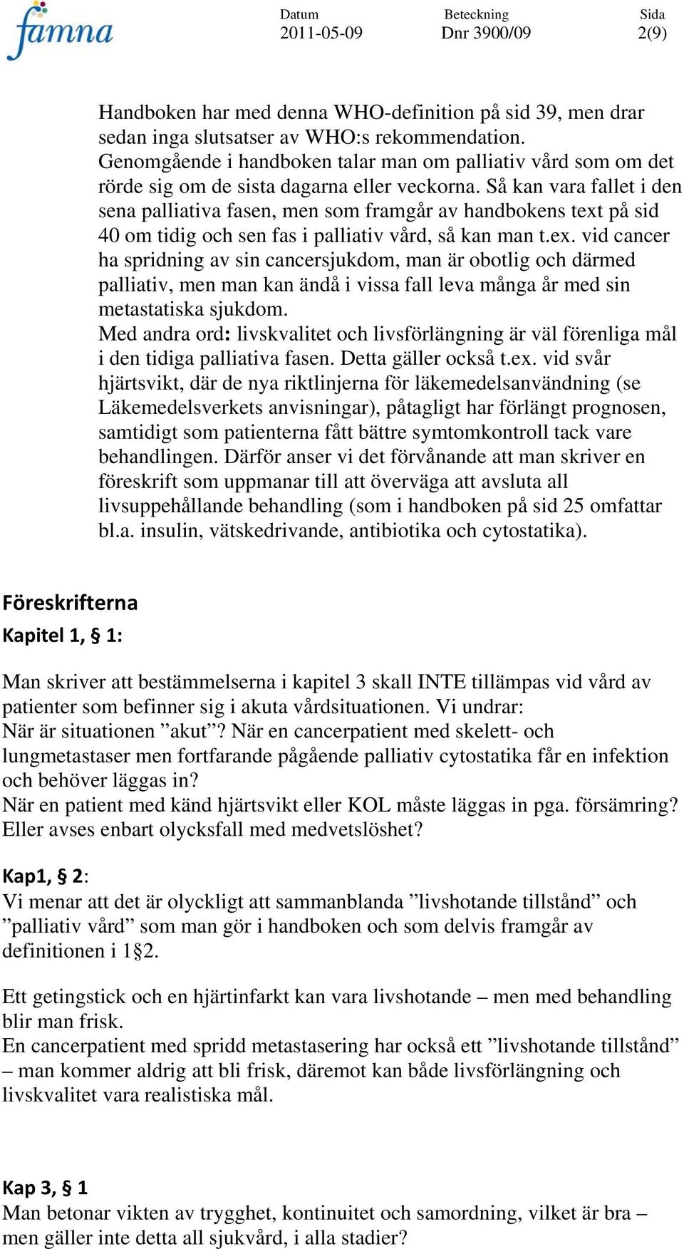 Så kan vara fallet i den sena palliativa fasen, men som framgår av handbokens text