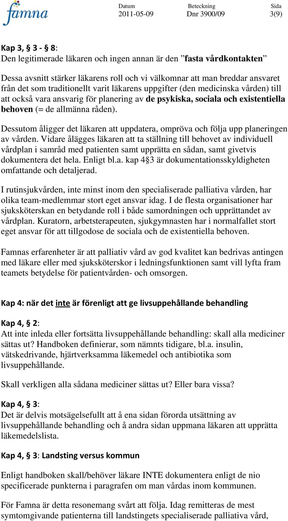 Dessutom åligger det läkaren att uppdatera, ompröva och följa upp planeringen av vården.