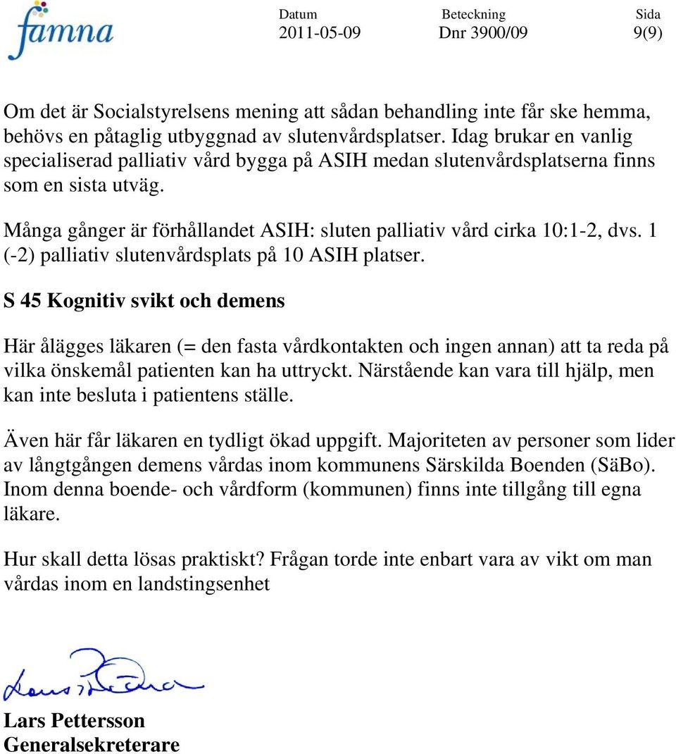 1 (-2) palliativ slutenvårdsplats på 10 ASIH platser.