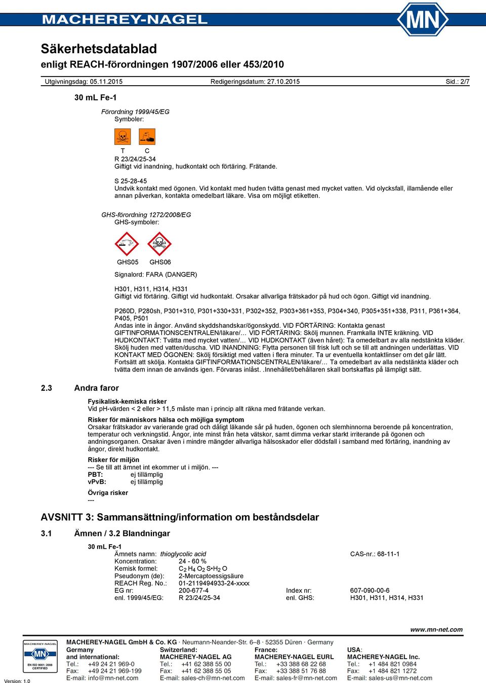 GHS-förordning 1272/2008/EG GHS-symboler: 2.3 Andra faror GHS05 GHS06 Signalord: FARA (DANGER) H301, H311, H314, H331 Giftigt vid förtäring. Giftigt vid hudkontakt.