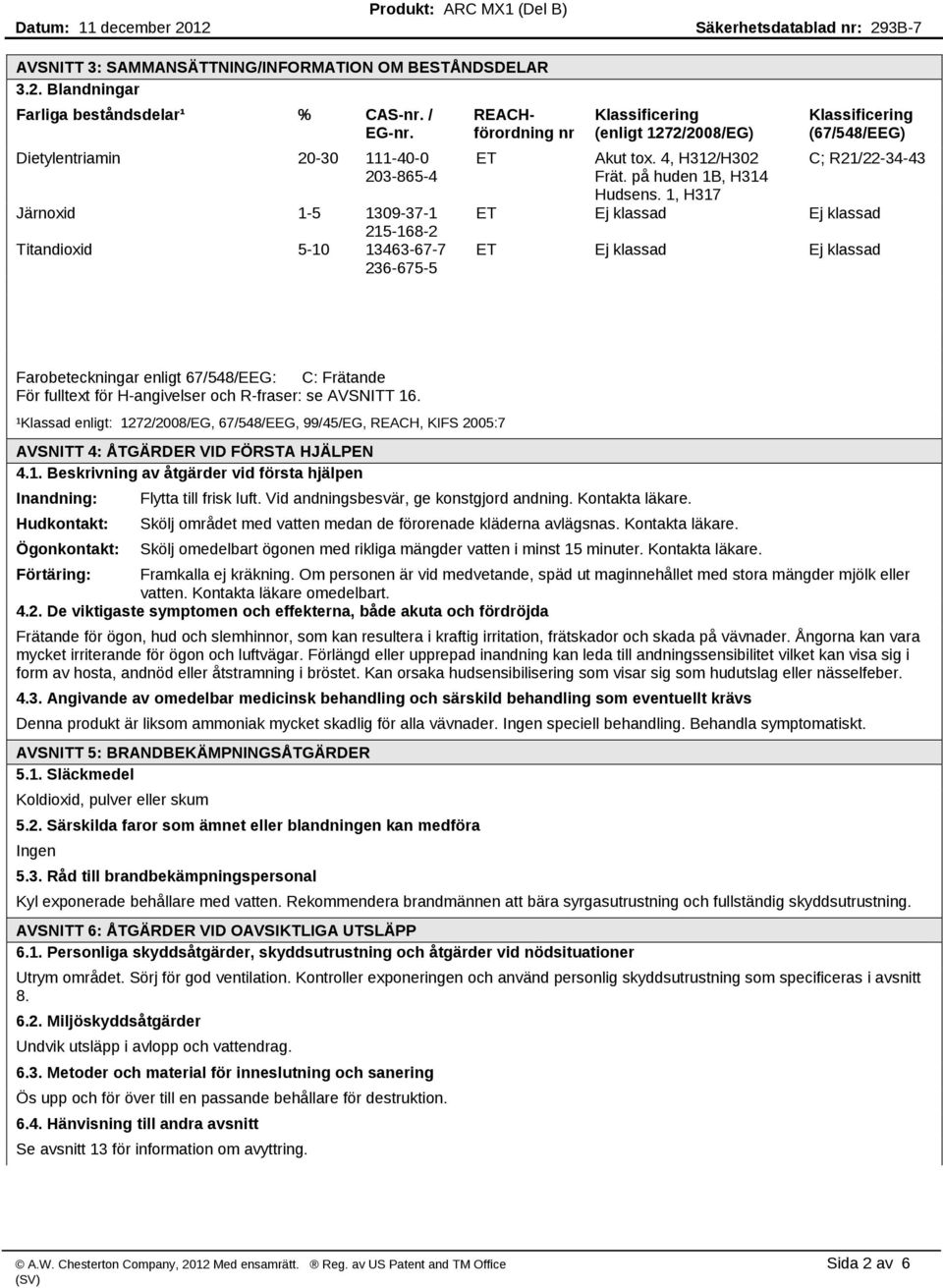 Akut tox. 4, H312/H302 Frät. på huden 1B, H314 Hudsens.