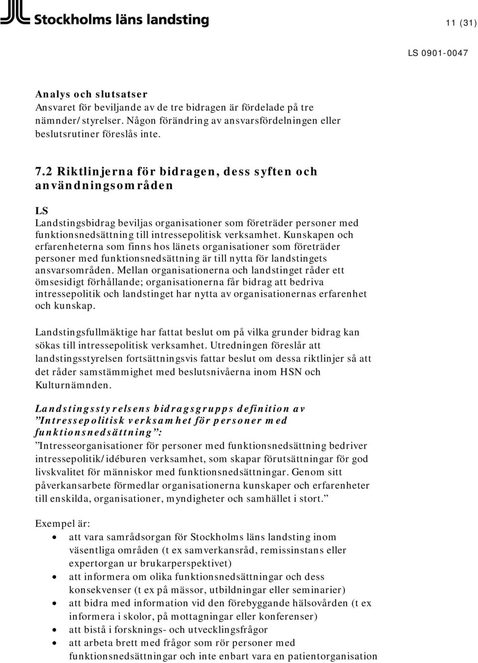 Kunskapen och erfarenheterna som finns hos länets organisationer som företräder personer med funktionsnedsättning är till nytta för landstingets ansvarsområden.