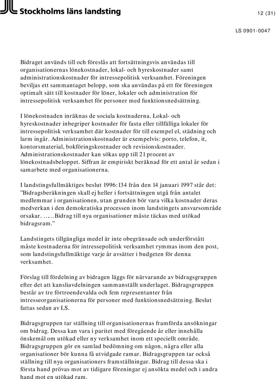 funktionsnedsättning. I lönekostnaden inräknas de sociala kostnaderna.