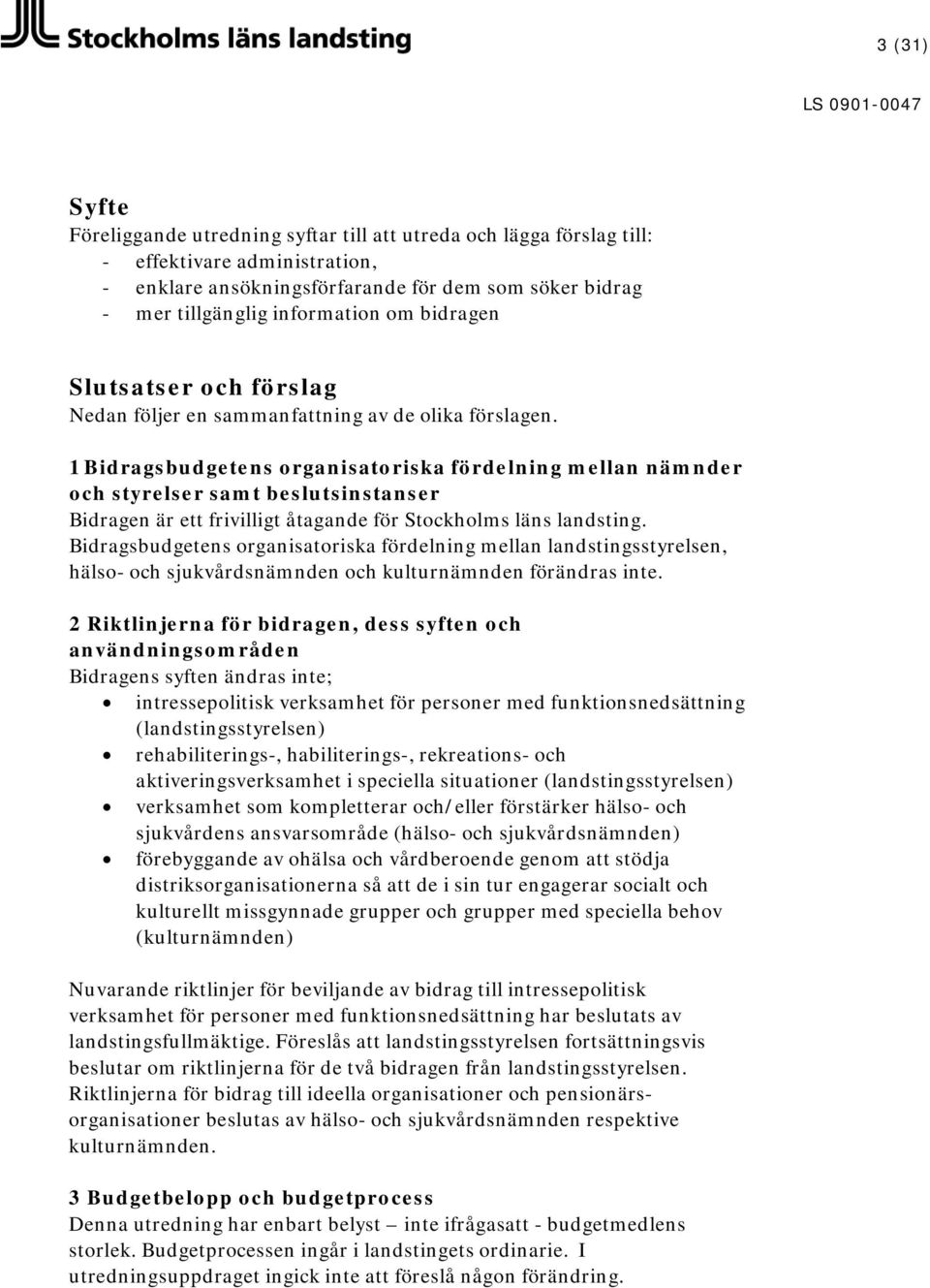 1 Bidragsbudgetens organisatoriska fördelning mellan nämnder och styrelser samt beslutsinstanser Bidragen är ett frivilligt åtagande för Stockholms läns landsting.