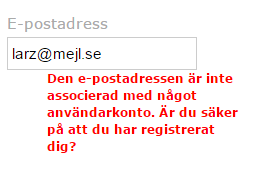 11 (12) Fungerade det inte? Om du får följande meddelande har du kanske skrivit fel i din e- postadress, eller använt en annan e-postadress för din registrering?