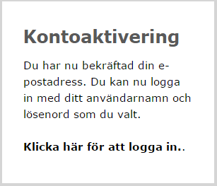 5 (12) Aktivera ditt konto För att vara säker att din e-postadress är korrekt, får du efter registrering ett meddelande skickat till den e-postadress som du angett vid registrering.