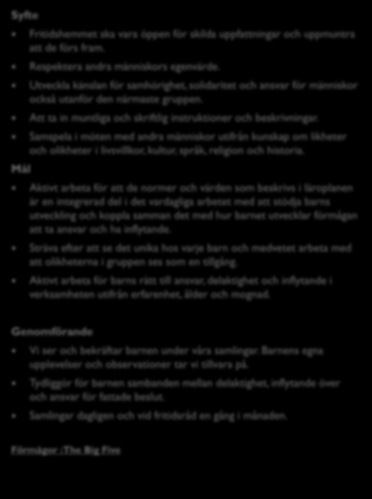 Samlingar Syfte Fritidshemmet ska vara öppen för skilda uppfattningar och uppmuntra att de förs fram. Respektera andra människors egenvärde.