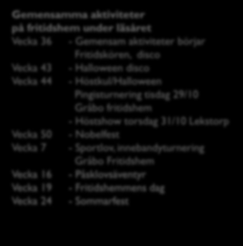 Allmän information Fasta aktiviteter Måndag: Lek/rörelse Röselid kl.14.30-15.15, Tisdag: skogsutflykt ca. 1gång per månad Onsdag: Kör 14.