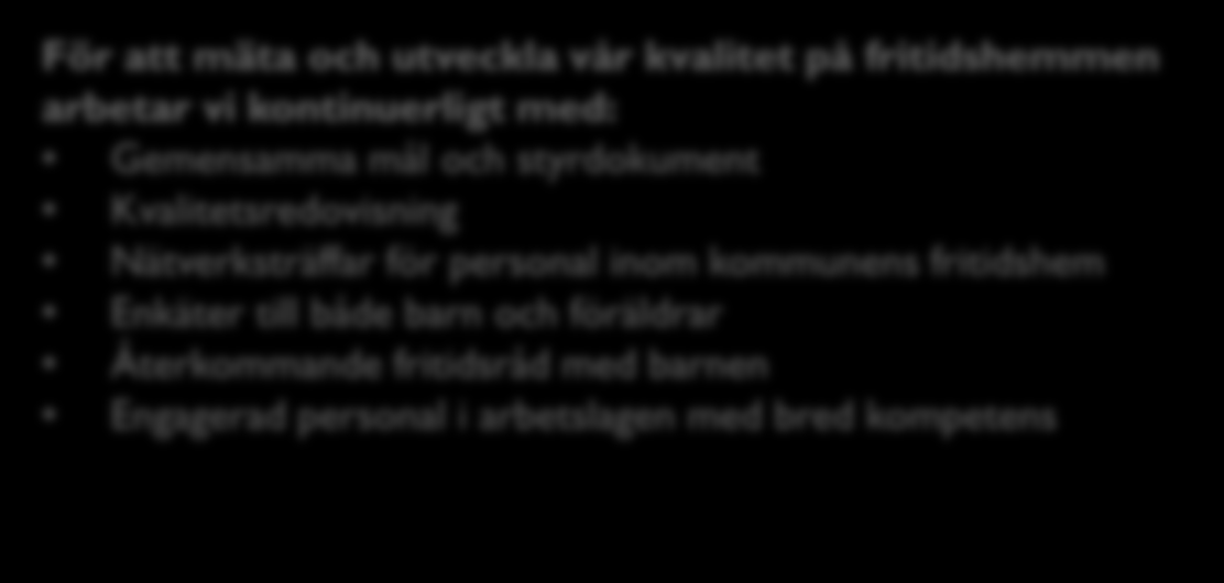 PEDAGOGISK PLANERING FÖR FRITIDSHEM Röselidsskolans fritidsideologi grundas på skolverkets LGR11:s mål om kvalitetsarbete i fritidshemmet