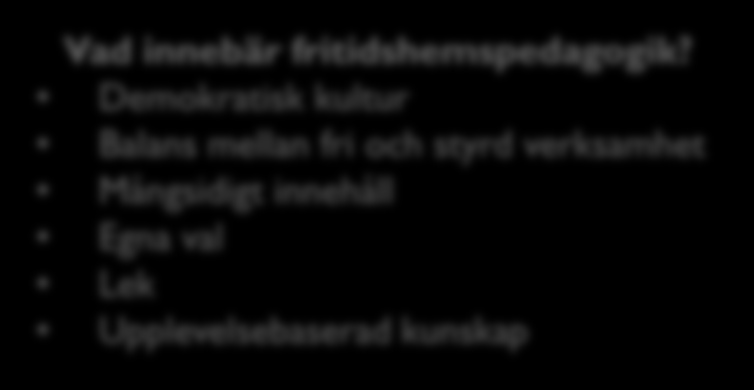 FRITIDSHEMMETS UPPDRAG Vårt mål är att erbjuda en verksamhet där barnen känner sig trygga samtidigt som det är roligt, spännande och intresseväckande.