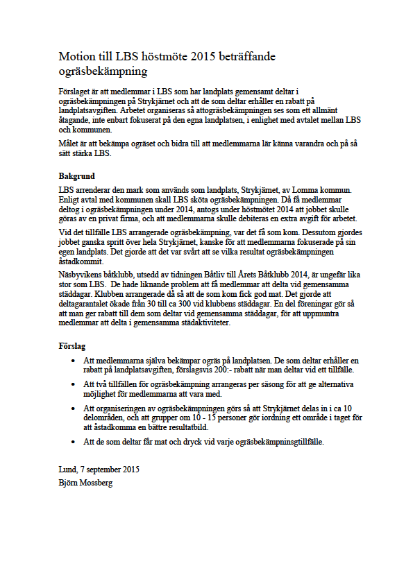 Motion nr 3 till LBS Årsmöte 2015-01-26 från medlem nr 1360 Björn Mossberg: Styrelsens kommentar och rekommendation: Styrelsen delar motionärens åsikt att landplatsinnehavarna tillsammans kan hjälpas