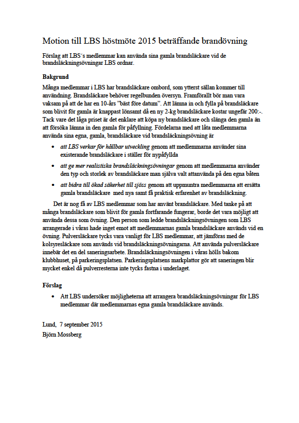 Motion nr 1 till LBS Årsmöte 2015-11-26 från medlem nr 1360 Björn Mossberg: Styrelsens kommentar och rekommendation: LBS har tidigare år haft brandövningar med medlemmarnas egna brandsläckare men då