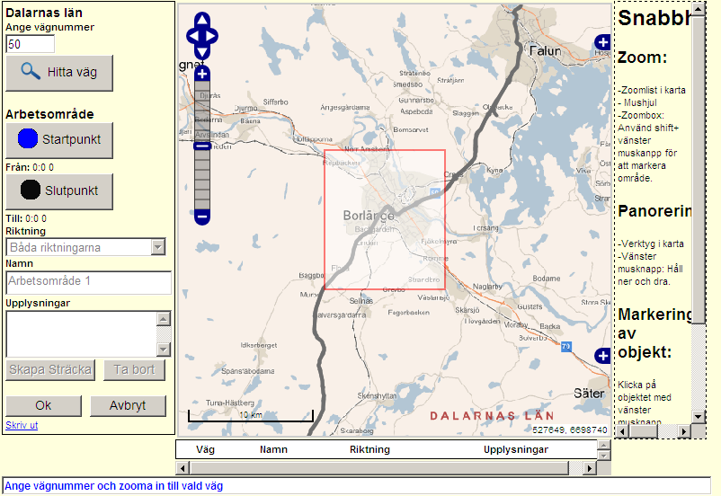 Nästa steg är att zooma in till det ställe där aktuell vägsträcka skall anges. Olika sätt att zooma framgår i kartfönstrets högra del eller längre ned i detta dokument.