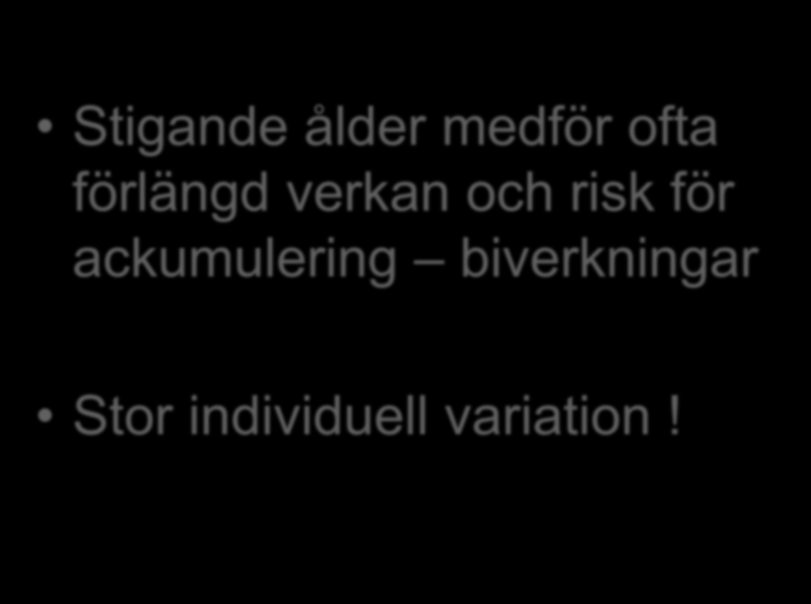 Stigande ålder medför ofta förlängd verkan och risk