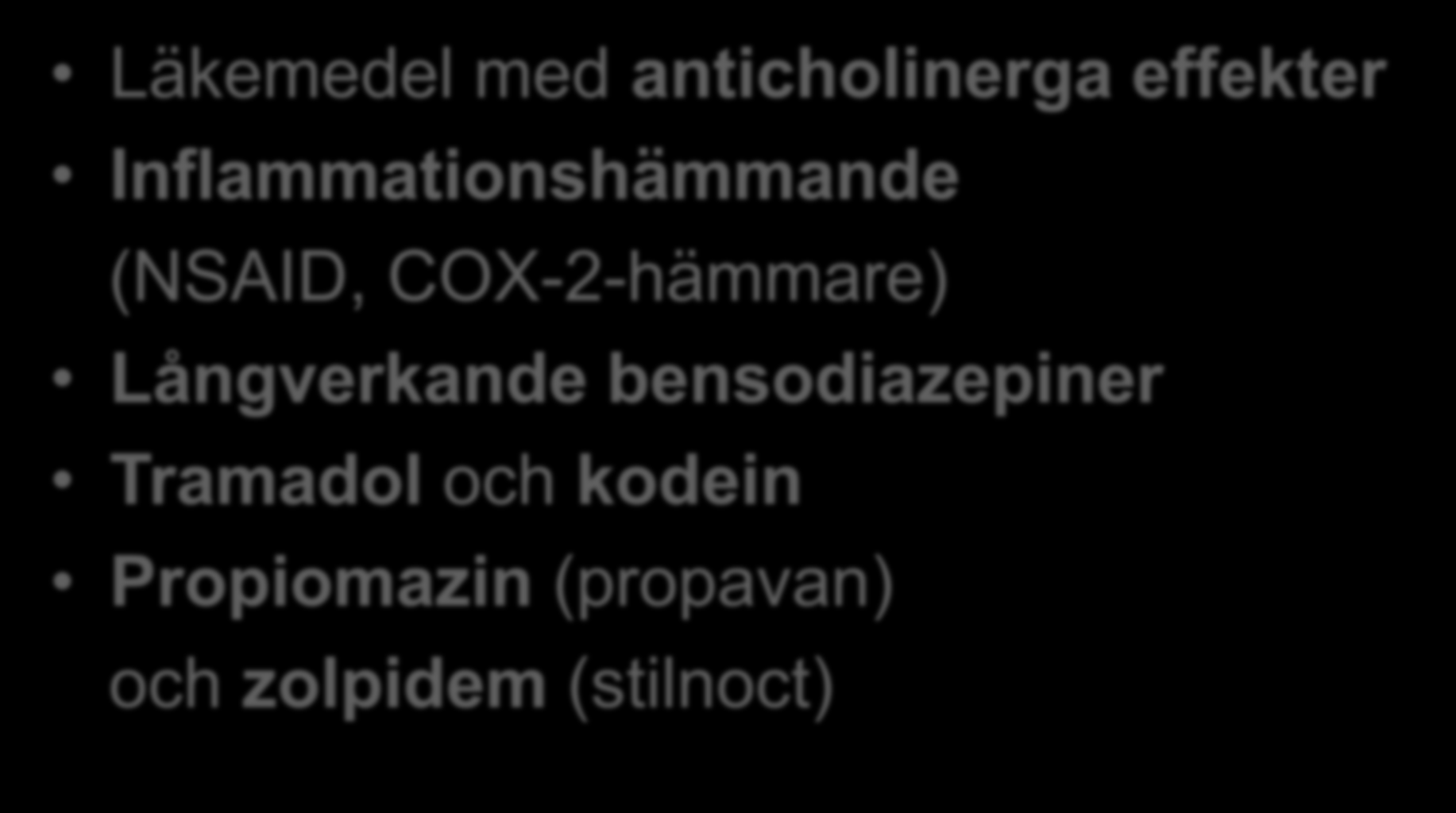 Läkemedel som bör undvikas Läkemedel med anticholinerga effekter Inflammationshämmande (NSAID,