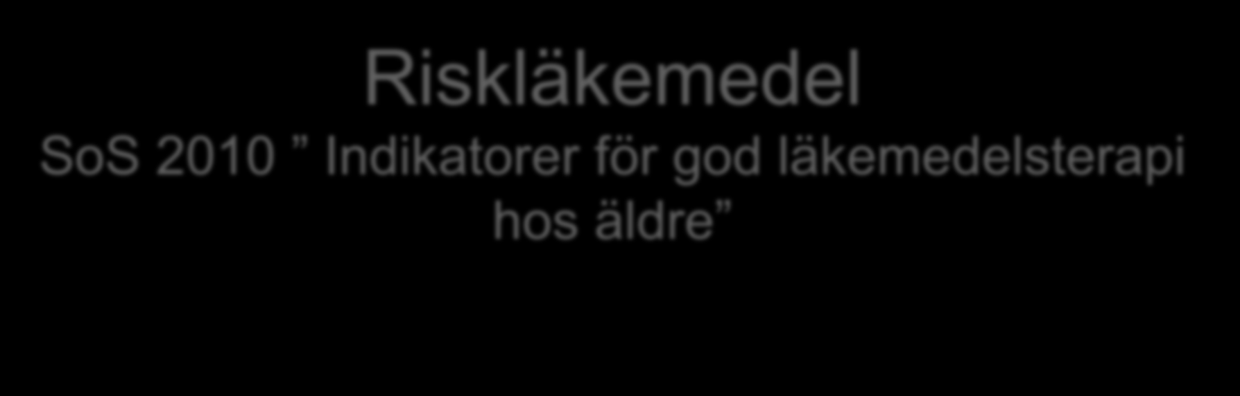 Riskläkemedel SoS 2010 Indikatorer för god läkemedelsterapi hos äldre