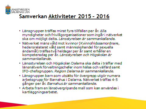 3 Det som kvarstår är Primärpreventiva förebygggande arbetet. Där kommer vi i stället att genomföra en föreläsningsserie under 2016.