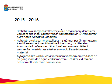 4 Genomfört förutom kartläggning. I dagsläget utgå från den statistik som vi har. I samband med framtagande av samordningsplan efter 2016 bör kartläggningsarbetet ingå som en del. Genomfört för 2015.