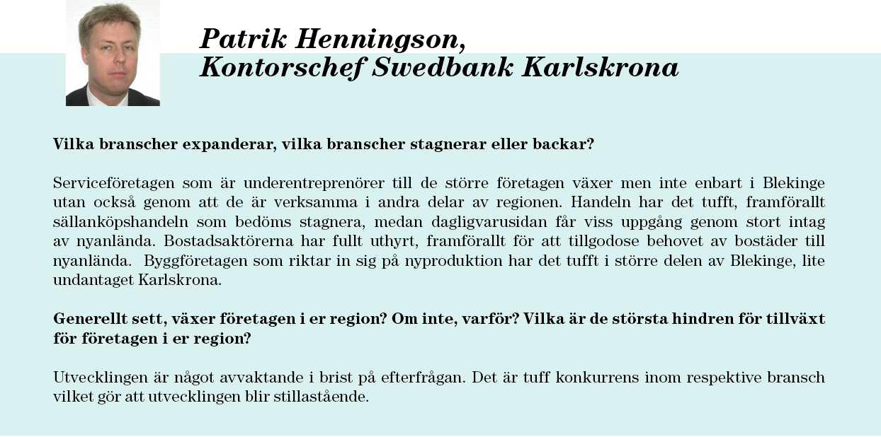 politiska riskerna ökat vilket tenderar att verka återhållande på tillväxten.