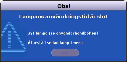 Tidpunkt för byte av lampa När lampindikatorn lyser rött, eller ett meddelande visas om att det är dags att byta ut lampan, ska du installera en ny lampa eller kontakta din återförsäljare.