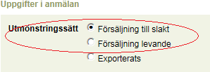 12 (35) 3.3 Utmönstringsanmälan 3.3.1 Försäljning levande och försäljning till slakt Välj utmönstringssätt på menyn. Välj utmönstringsdatum på kalendern och vid behov klockslag.