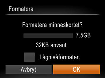 Formateringen raderar alla data på minneskortet. Kopiera bilderna på minneskortet till en dator eller säkerhetskopiera dem på annat sätt innan du formaterar kortet. Gå till skärmen [Formatera].