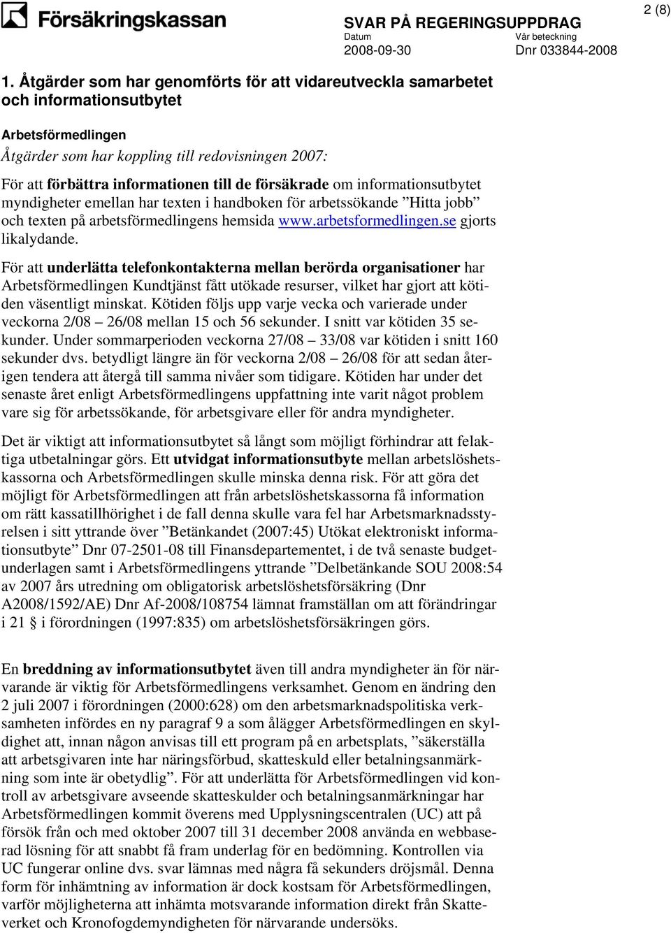 har texten i handboken för arbetssökande Hitta jobb och texten på arbetsförmedlingens hemsida www.arbetsformedlingen.se gjorts likalydande.