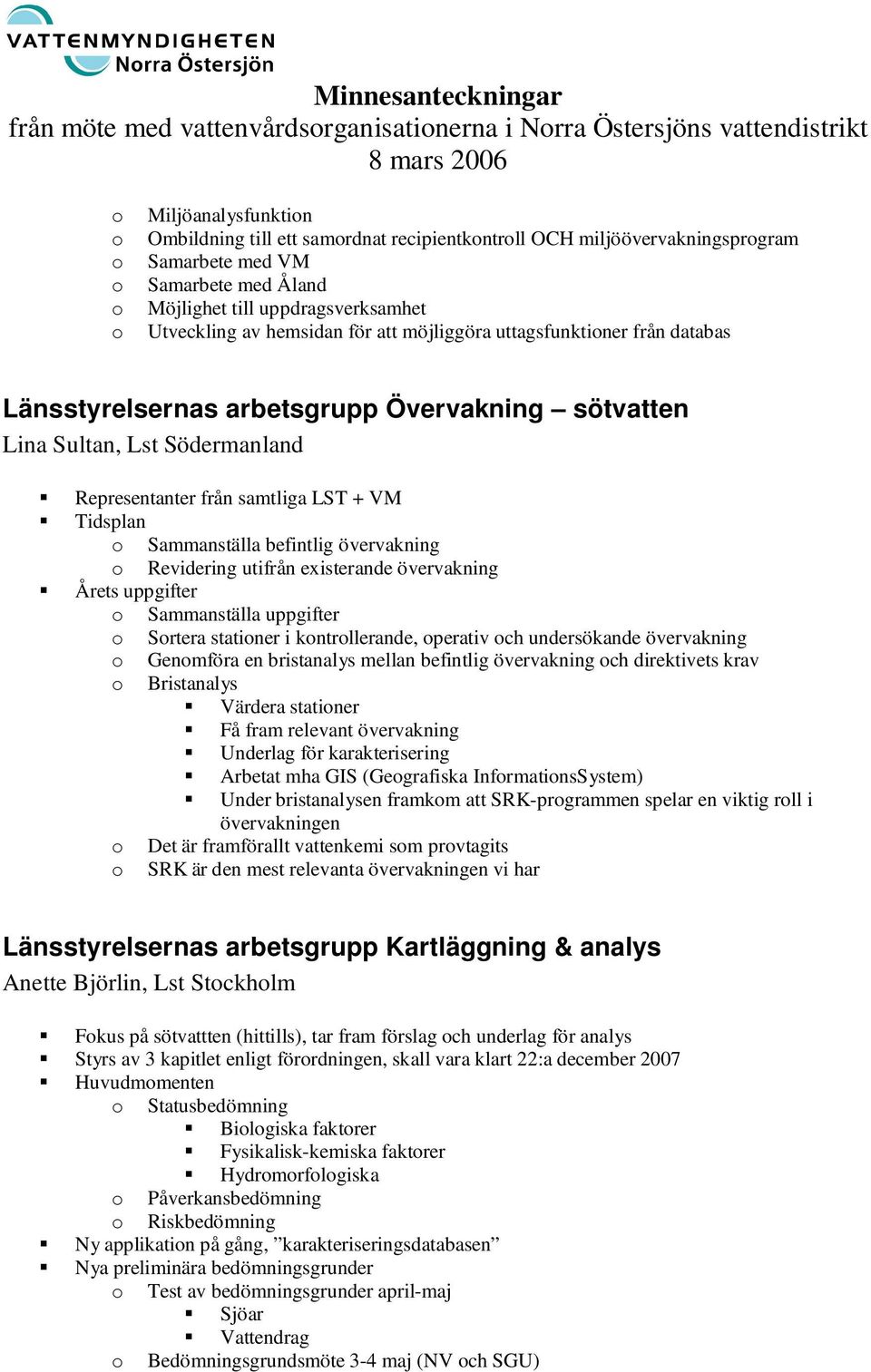 övervakning Revidering utifrån existerande övervakning Årets uppgifter Sammanställa uppgifter Srtera statiner i kntrllerande, perativ ch undersökande övervakning Genmföra en bristanalys mellan