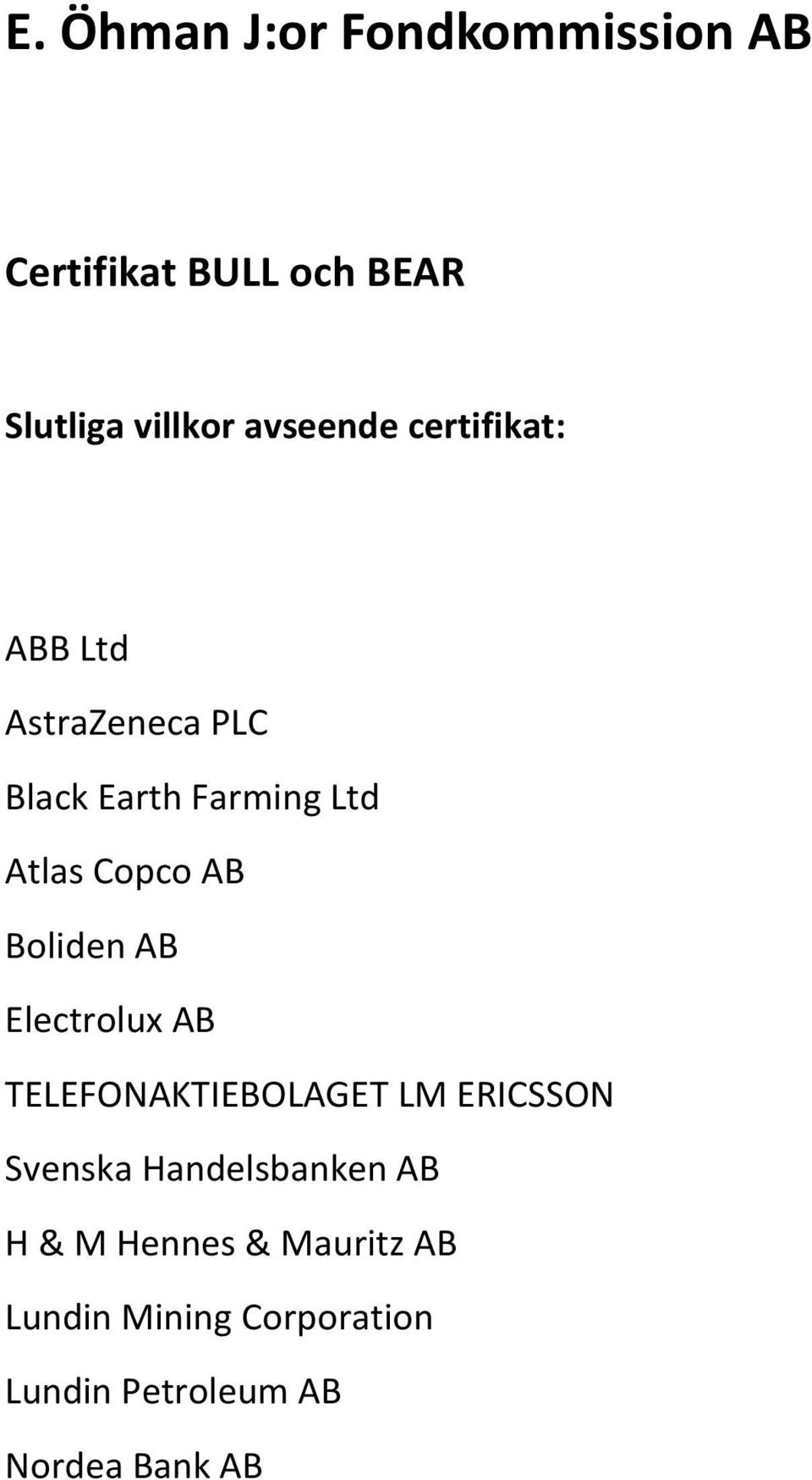 AB Boliden AB Electrolux AB TELEFONAKTIEBOLAGET LM ERICSSON Svenska Handelsbanken