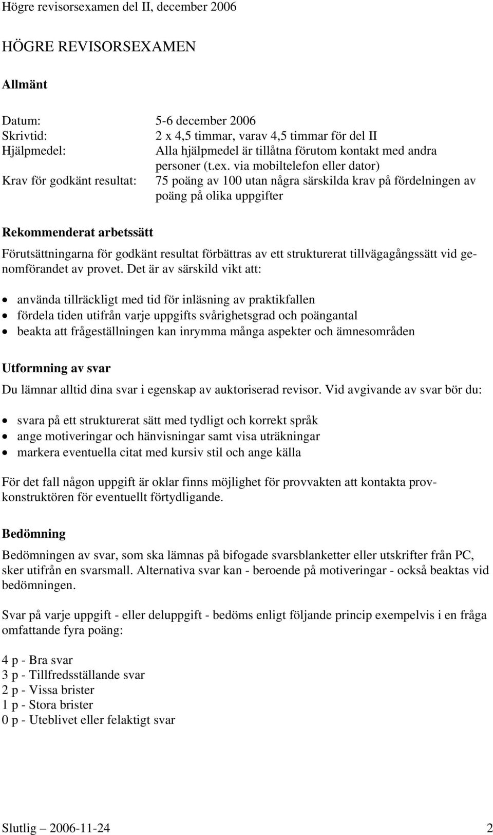 resultat förbättras av ett strukturerat tillvägagångssätt vid genomförandet av provet.