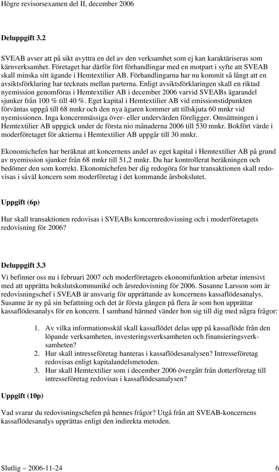 Förhandlingarna har nu kommit så långt att en avsiktsförklaring har tecknats mellan parterna.