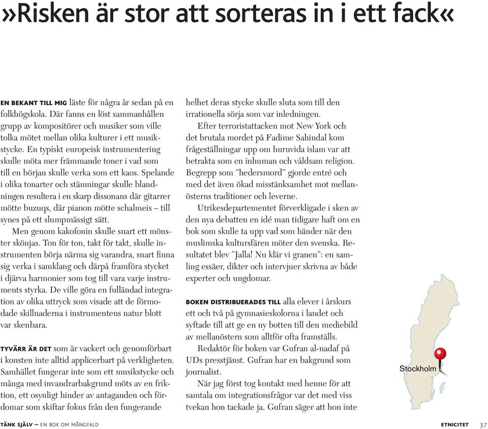 En typiskt europeisk instrumentering skulle möta mer främmande toner i vad som till en början skulle verka som ett kaos.