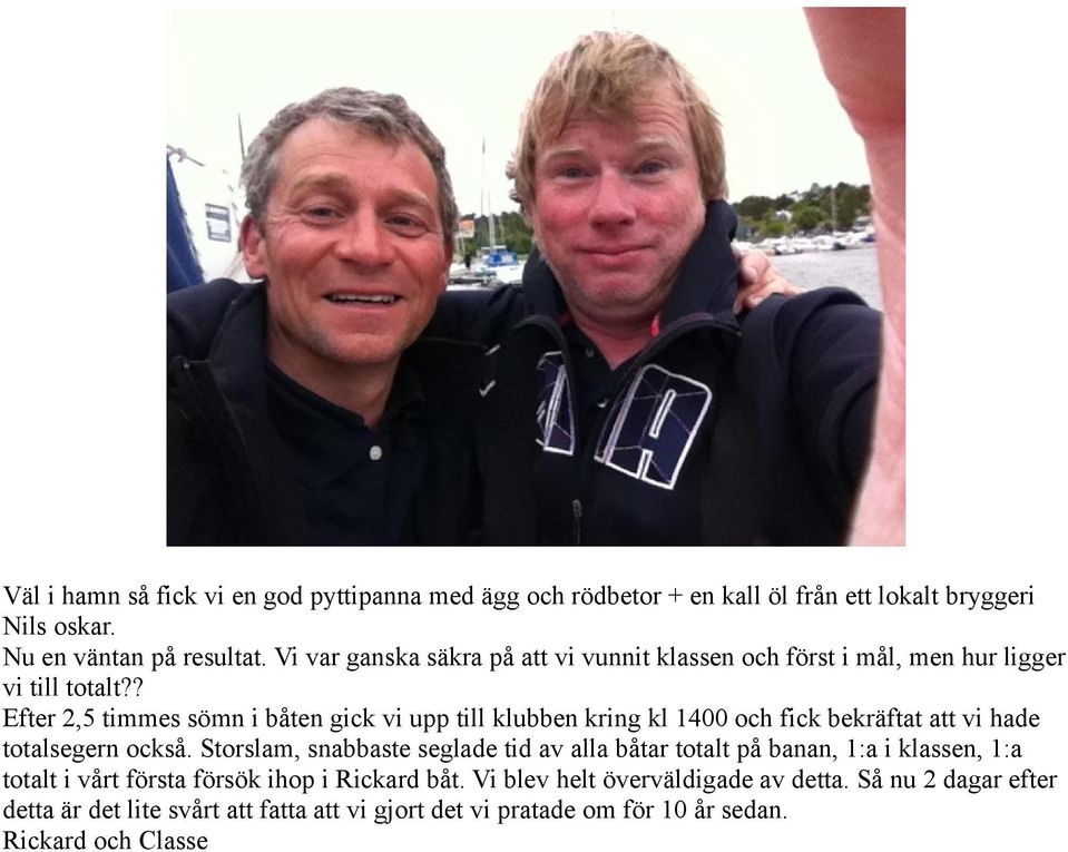 ? Efter 2,5 timmes sömn i båten gick vi upp till klubben kring kl 1400 och fick bekräftat att vi hade totalsegern också.