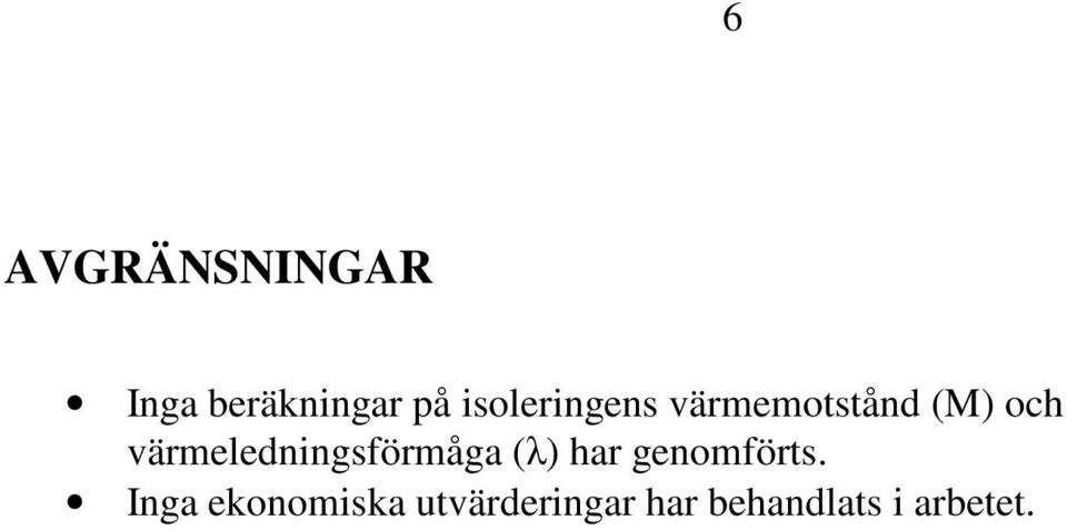 värmeledningsförmåga (λ) har genomförts.