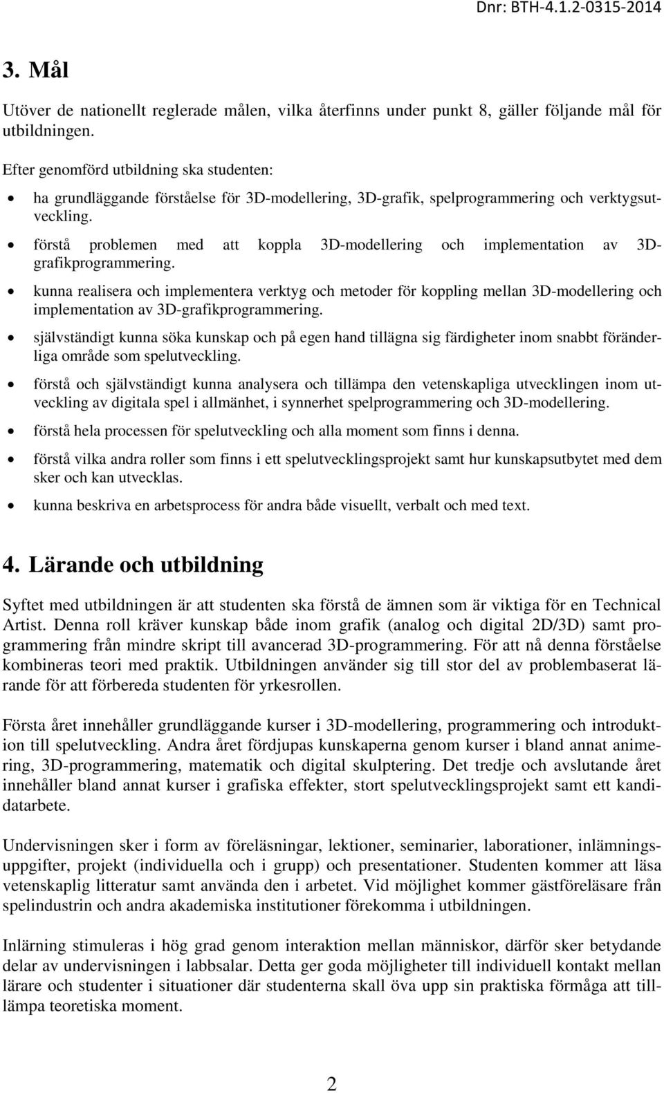 förstå problemen med att koppla 3D-modellering och implementation av 3Dgrafikprogrammering.