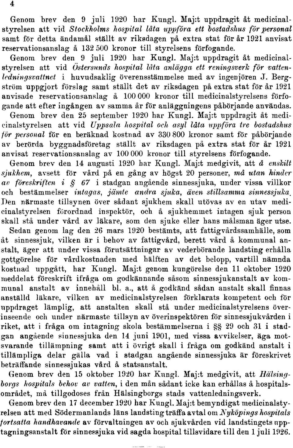 reservationsanslag å 132 500 kronor till styrelsens förfogande. Genom brev den 9 juli 1920 har Kungl.