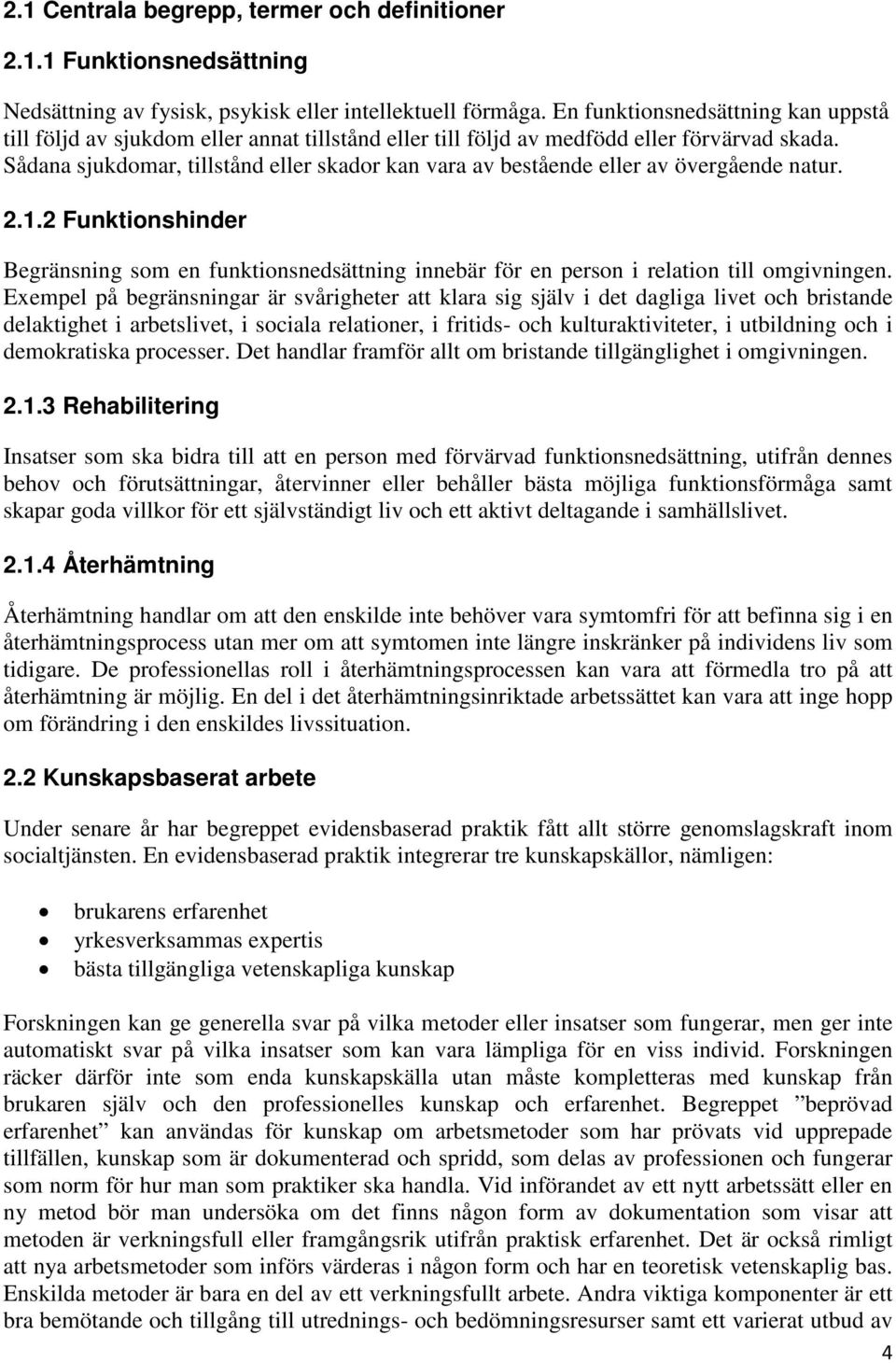 Sådana sjukdomar, tillstånd eller skador kan vara av bestående eller av övergående natur. 2.1.