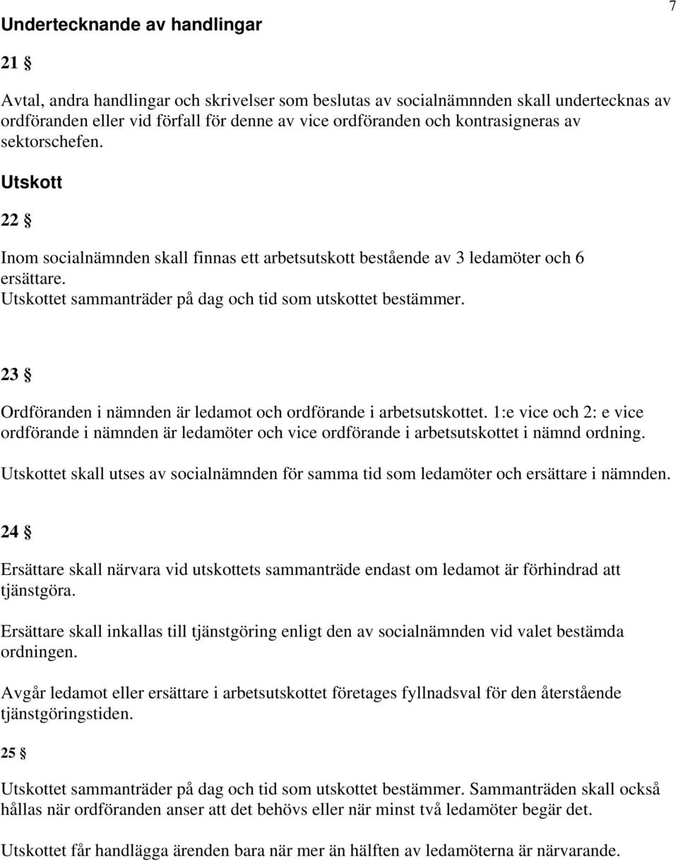 23 Ordföranden i nämnden är ledamot och ordförande i arbetsutskottet. 1:e vice och 2: e vice ordförande i nämnden är ledamöter och vice ordförande i arbetsutskottet i nämnd ordning.