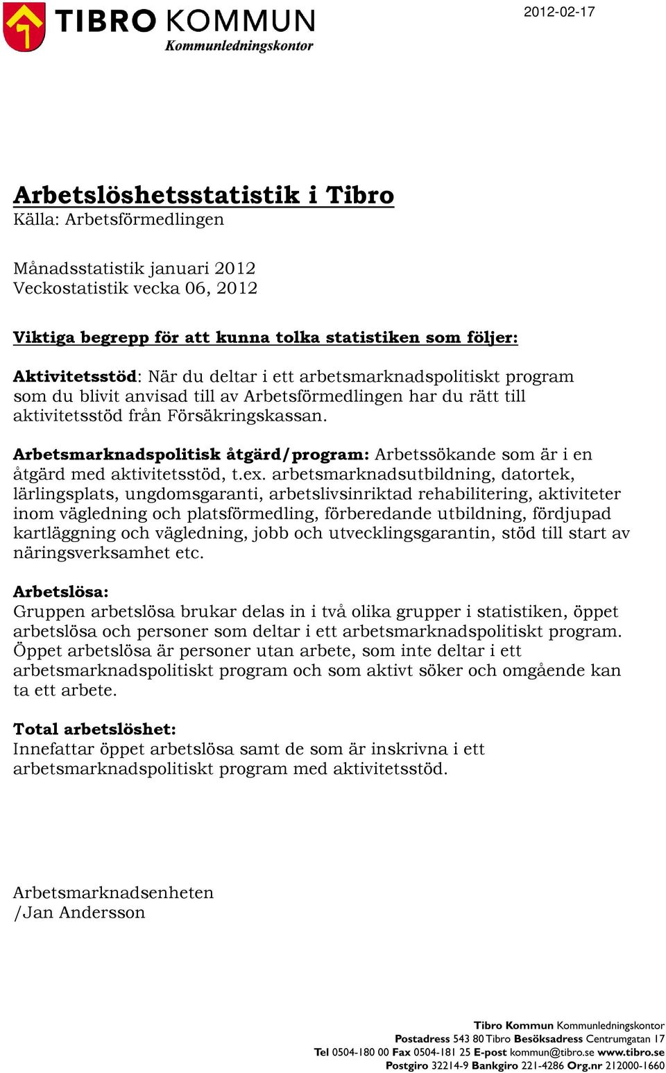 Arbetsmarknadspolitisk åtgärd/program: Arbetssökande som är i en åtgärd med aktivitetsstöd, t.ex.