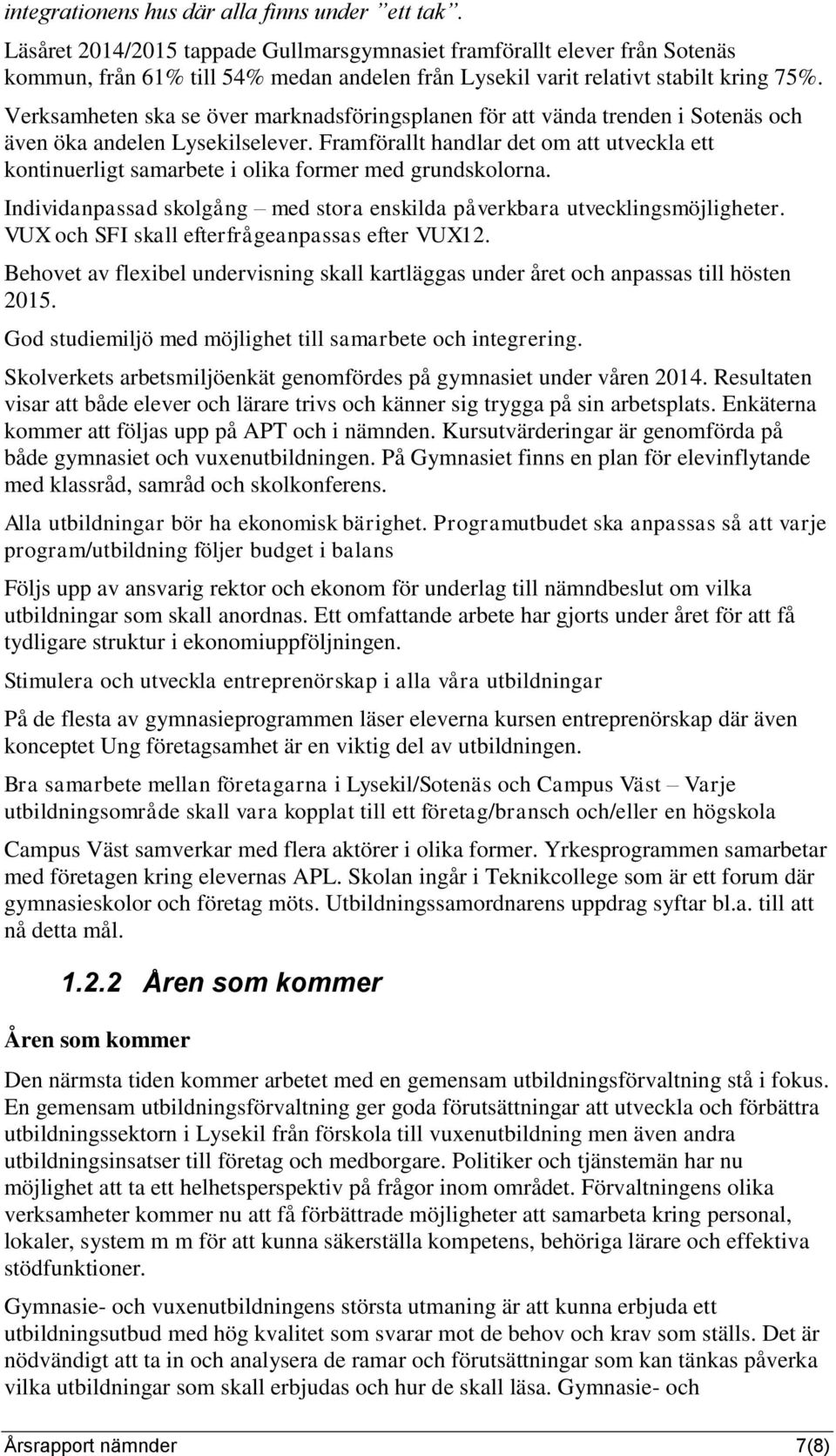 Verksamheten ska se över marknadsföringsplanen för att vända trenden i Sotenäs och även öka andelen Lysekilselever.