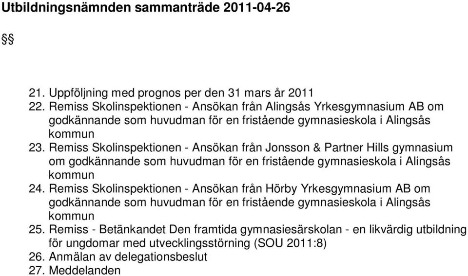 Remiss Skolinspektionen - Ansökan från Jonsson & Partner Hills gymnasium om godkännande som huvudman för en fristående gymnasieskola i Alingsås kommun 24.